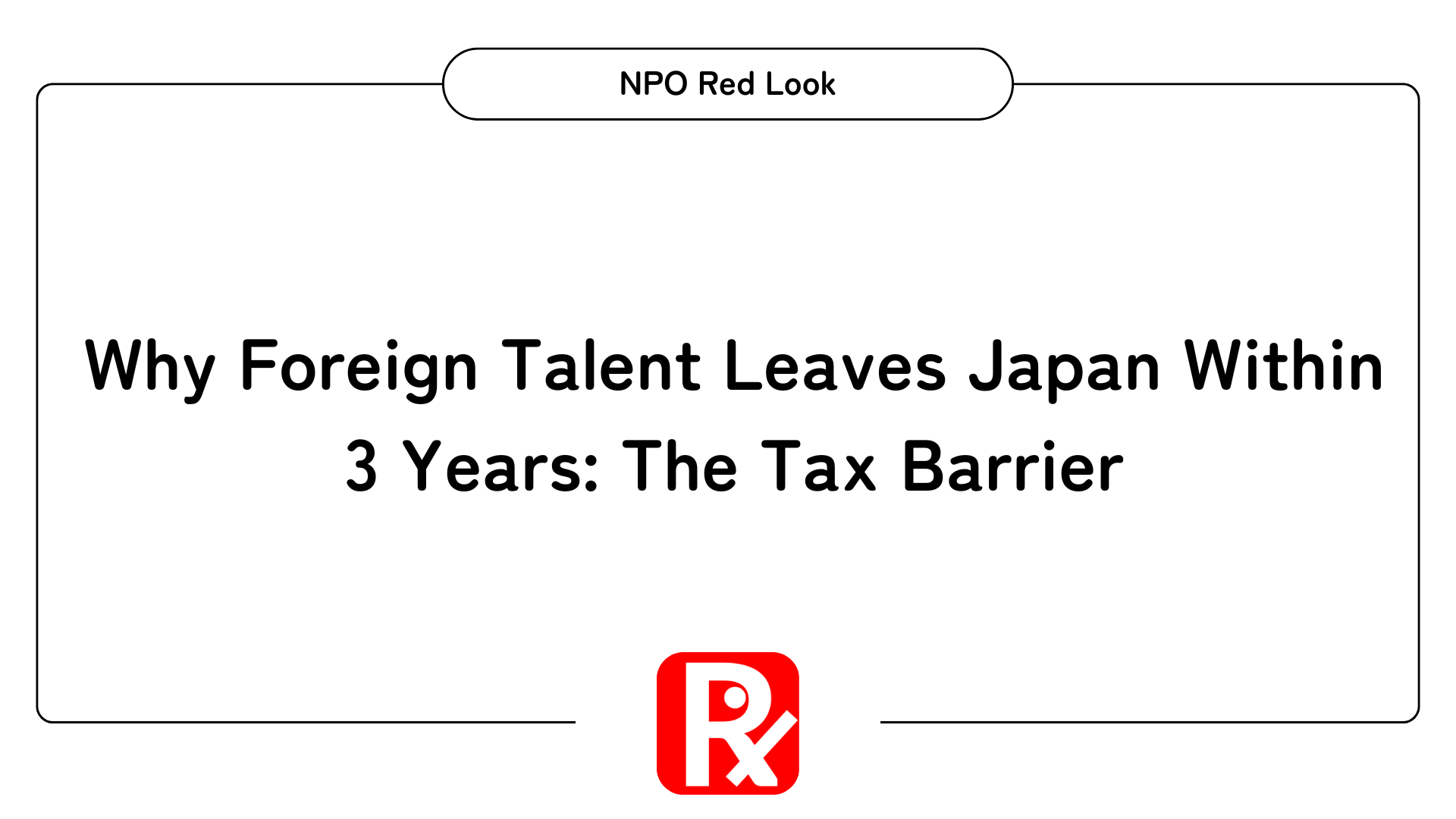 Why Foreign Talent Leaves Japan Within 3 Years: The Tax Barrier